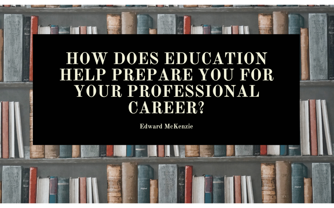 How does education help prepare you for your professional career?