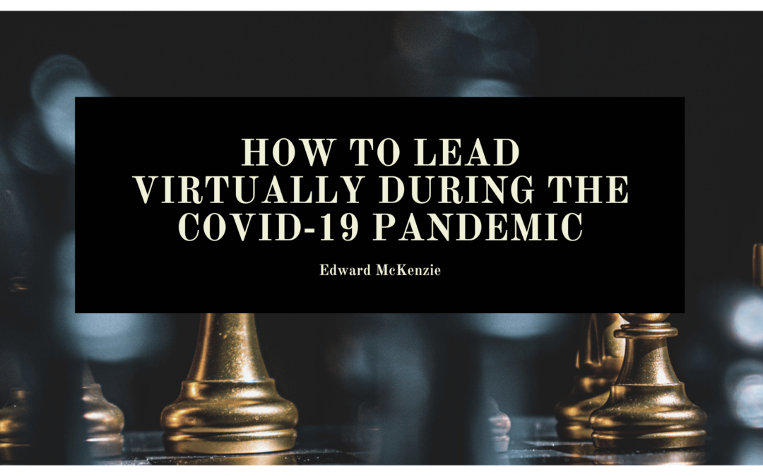 How to Lead Virtually During the COVID-19 Pandemic