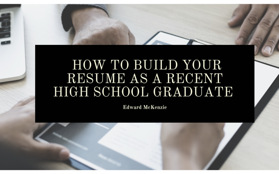 How to Build Your Resume as a Recent High School Graduate