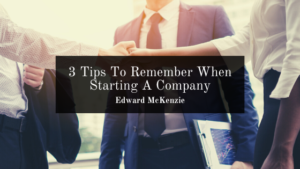 3 Tips To Remember When Starting A Company