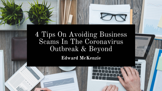4 Tips On Avoiding Business Scams In The Coronavirus Outbreak & Beyond