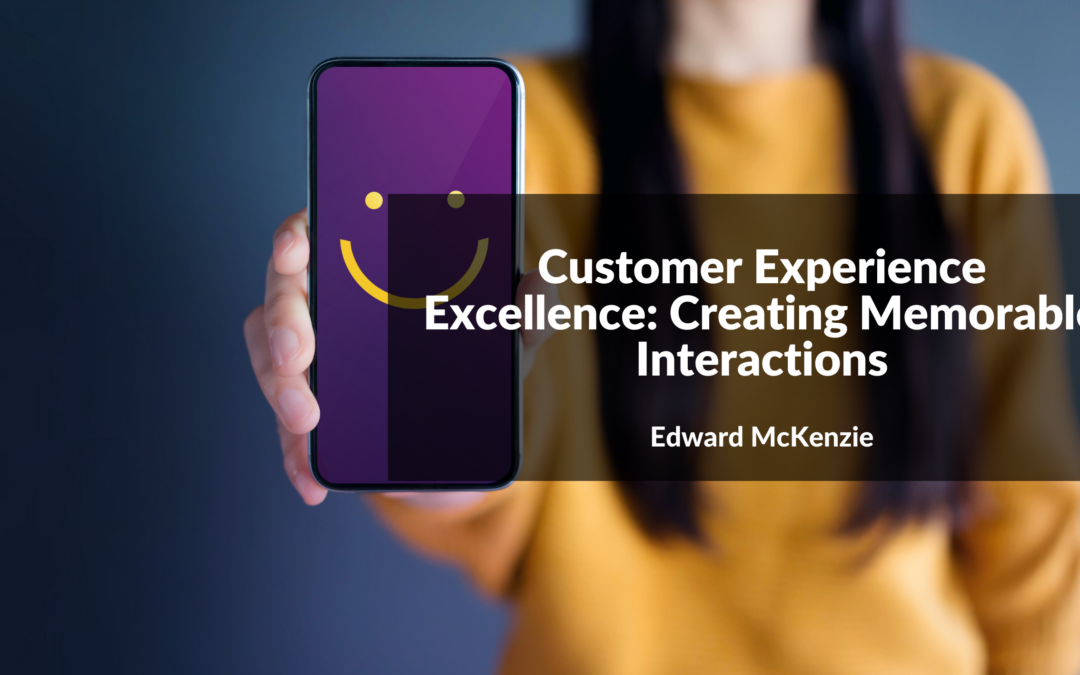 Customer Experience Excellence: Creating Memorable Interactions