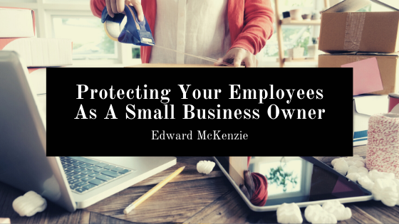 Protecting Your Employees As A Small Business Owner