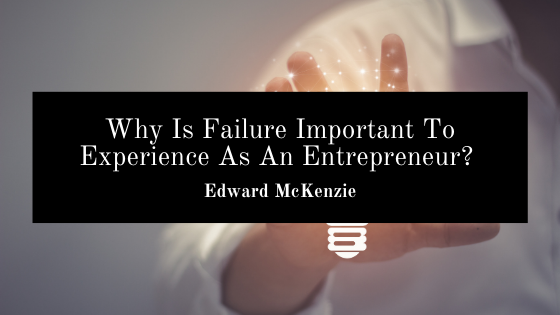 Why Is Failure Important To Experience As An Entrepreneur?