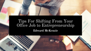Edward Mckenzie Shifting Career To Entrepreneurship