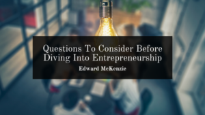 Questions To Consider Before Diving Into Entrepreneurship