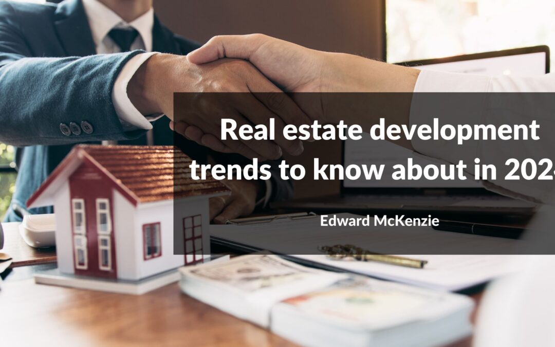 Real estate development trends to know about in 2024