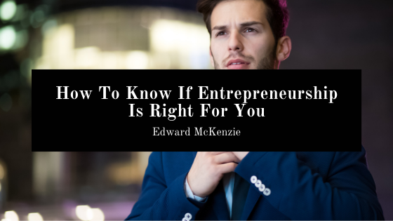 How To Know If Entrepreneurship Is Right For You